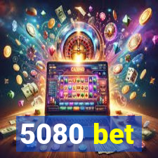 5080 bet